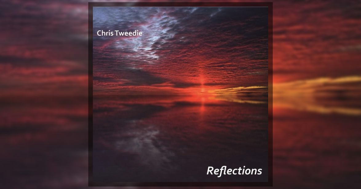 Chris Tweedie’s Reflections