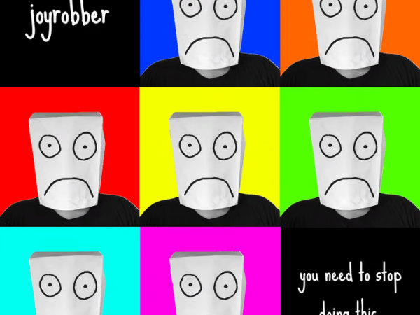 Joyrobber, You Need to Stop Doing&nbsp;This!