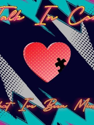 What I’ve Been Missing, a New Talk in Code&nbsp;Single